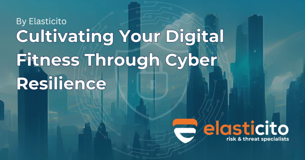 Digital Fitness Through Cyber Resilience - Elasticito