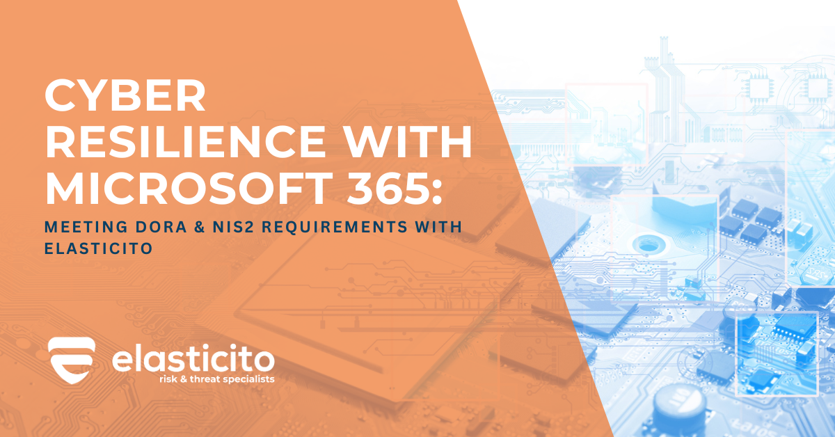 Cyber Resilience with Microsoft 365: Meeting DORA & NIS2 Requirements with Elasticito